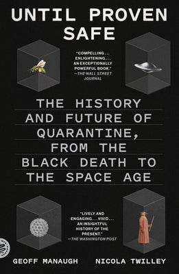 Until Proven Safe: The History and Future of Quarantine, from the Black Death to the Space Age by Twilley, Nicola
