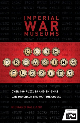 Iwm Code-Breaking Puzzles: Can You Crack the War-Time Codes? by Galland, Richard