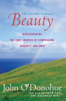 Beauty: The Invisible Embrace by O'Donohue, John