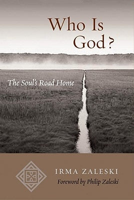 Who Is God?: The Soul's Road Home by Zaleski, Irma