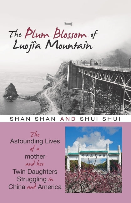 The Plum Blossom of Luojia Mountain: The Astounding Lives of a Mother and Her Twin Daughters Struggling in China and America by Shan, Shan