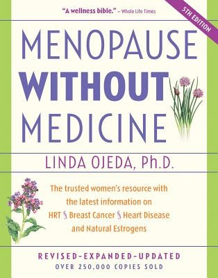 Menopause Without Medicine: The Trusted Women's Resource with the Latest Information on Hrt, Breast Cancer, Heart Disease, and Natural Estrogens by Ojeda, Linda