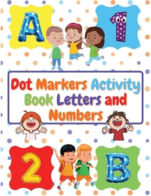 Dot Markers Activity Book Letters and Numbers: Workbook For Kids Ages 3- 6 Kids Activity Book Perfect Gift for Girls and Boys by Venezia, Manlio