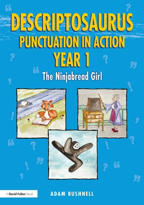 Descriptosaurus Punctuation in Action Year 1: The Ninjabread Girl by Bushnell, Adam