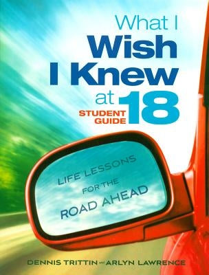 What I Wish I Knew at 18: Life Lessons for the Road Ahead by Lawrence, Arlyn
