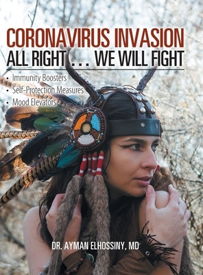 Coronavirus Invasion All Right ... We Will Fight: Immunity Boosters, Self-Protection Measures, Mood Elevators by Elhossiny, Ayman
