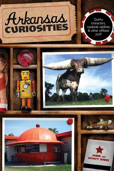 Arkansas Curiosities: Quirky Characters, Roadside Oddities & Other Offbeat Stuff, First Edition by Jones, Janie