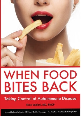 When Food Bites Back: Taking Control of Autoimmune Disease by Vojdani, Elroy