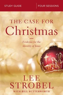 The Case for Christmas Study Guide: Evidence for the Identity of Jesus by Strobel, Lee