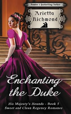 Enchanting the Duke: Sweet and Clean Regency Romance by Richmond, Arietta