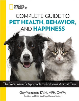 National Geographic Complete Guide to Pet Health, Behavior, and Happiness: The Veterinarian's Approach to At-Home Animal Care by Author Tbd