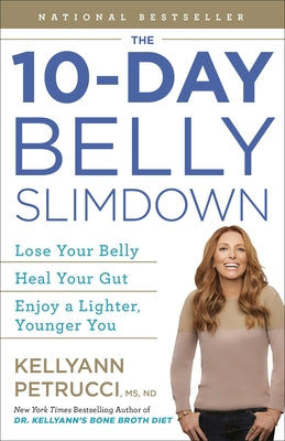 The 10-Day Belly Slimdown: Lose Your Belly, Heal Your Gut, Enjoy a Lighter, Younger You by Dr Petrucci, Kellyann