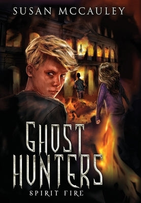 Ghost Hunters: Spirit Fire by McCauley, Susan