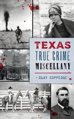 Texas True Crime Miscellany by Coppedge, Clay