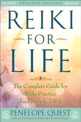 Reiki for Life: The Complete Guide to Reiki Practice for Levels 1, 2 & 3 by Quest, Penelope