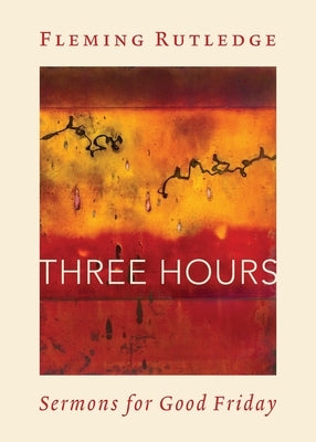 Three Hours: Sermons for Good Friday by Rutledge, Fleming