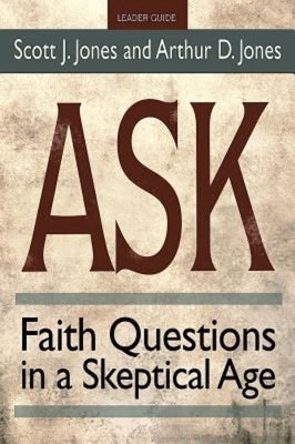 Ask Leader Guide: Faith Questions in a Skeptical Age by Jones, Scott J.