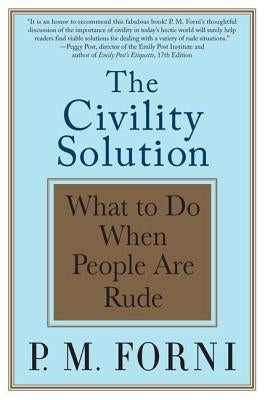 Civility Solution: What to Do When People Are Rude by Forni, P. M.