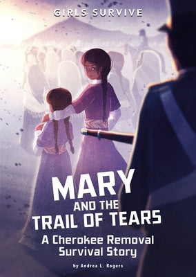 Mary and the Trail of Tears: A Cherokee Removal Survival Story by Rogers, Andrea L.