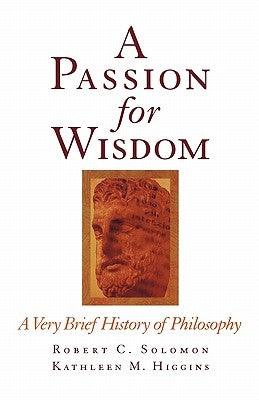 A Passion for Wisdom: A Very Brief History of Philosophy by Solomon, Robert C.