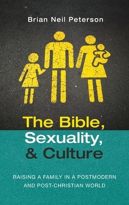 The Bible, Sexuality, and Culture by Peterson, Brian Neil