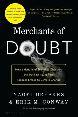 Merchants of Doubt: How a Handful of Scientists Obscured the Truth on Issues from Tobacco Smoke to Global Warming by Oreskes, Naomi