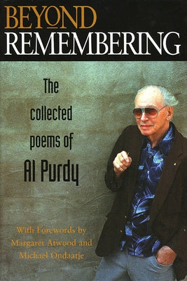 Beyond Remembering: The Collected Poems of Al Purdy by Purdy, Al