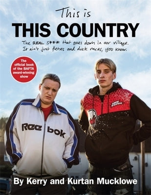 This Is This Country: The Official Book of the Bafta Award-Winning Show by Mucklowe, Kerry