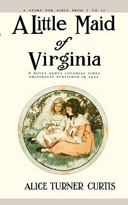 Little Maid of Virginia by Curtis, Alice