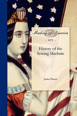 History of the Sewing Machine by James Parton