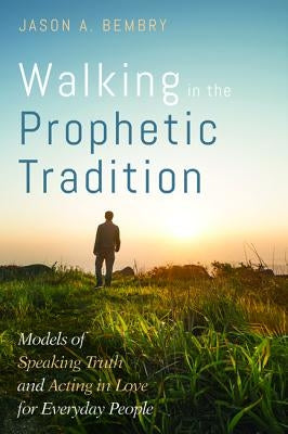 Walking in the Prophetic Tradition by Bembry, Jason A.