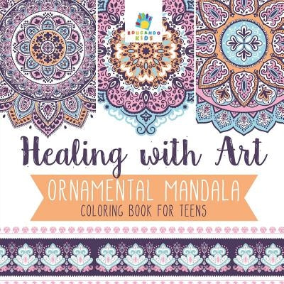 Healing with Art Ornamental Mandala Coloring Book for Teens by Educando Kids