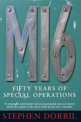 Mi6: Fifty Years of Special Operations by Dorril, Stephen