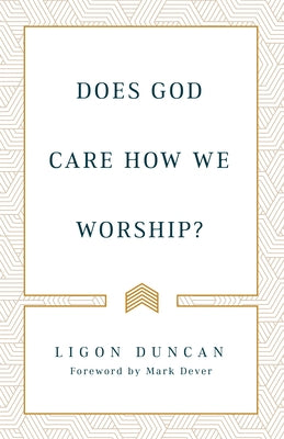 Does God Care How We Worship? by Duncan, Ligon