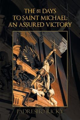 The 81 Days to Saint Michael: An Assured Victory: An Assured Victory by Ricky, Padresito