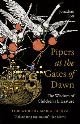 Pipers at the Gates of Dawn: The Wisdom of Children's Literature by Cott, Jonathan