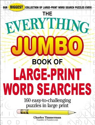 The Everything Jumbo Book of Large-Print Word Searches: 160 Easy-To-Challenging Puzzles in Large Print by Timmerman, Charles