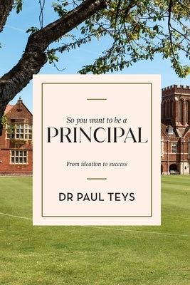 So you want to be a principal: From ideation to success by Teys, Paul