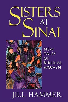 Sisters at Sinai: New Tales of Biblical Women by Hammer, Jill