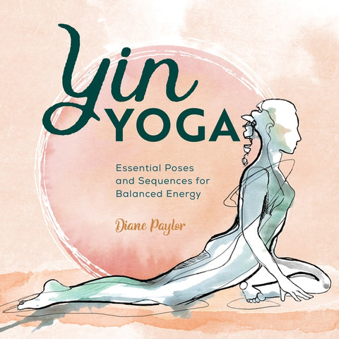 Yin Yoga: Essential Poses and Sequences for Balanced Energy by Paylor, Diane