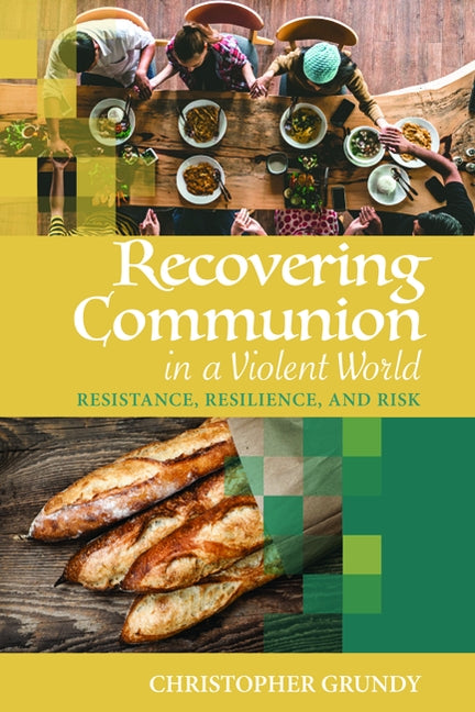 Recovering Communion in a Violent World by Grundy, Christopher