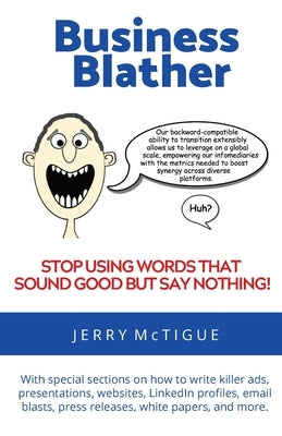 Business Blather: Stop Using Words That Sound Good But Say Nothing! by McTigue, Jerry
