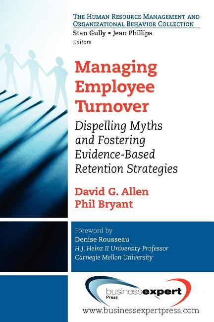 Managing Employee Turnover: Dispelling Myths and Fostering Evidence-Based Retention Strategies by Allen, David G.
