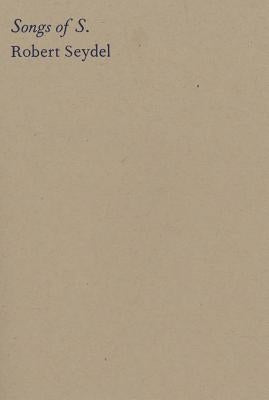 Robert Seydel: Songs of S. by Seydel, Robert