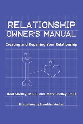Relationship Owner's Manual: Creating and Repairing Your Relationship by Shelley M. R. E., Kent