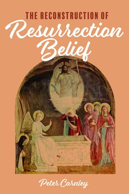 The Reconstruction of Resurrection Belief by Carnley, Peter