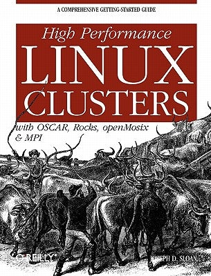 High Performance Linux Clusters: With OSCAR, Rocks, openMosix, and MPI by Sloan, Joseph D.