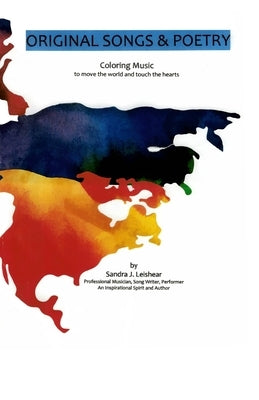 Original Songs and Poetry: Coloring Music to Move the World and Touch the Hearts by Leishear, Sandra