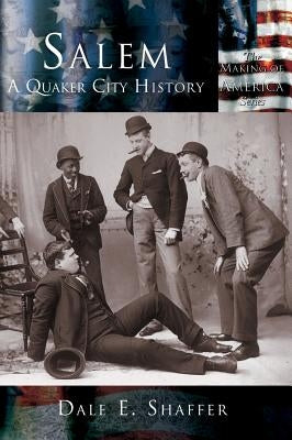Salem: A Quaker City History by Shaffer, Dale E.