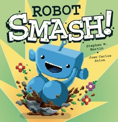 Robot Smash! by Martin, Stephen W.